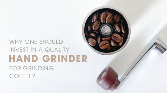 WHY ONE SHOULD INVEST IN A QUALITY HAND GRINDER FOR GRINDING COFFEE?